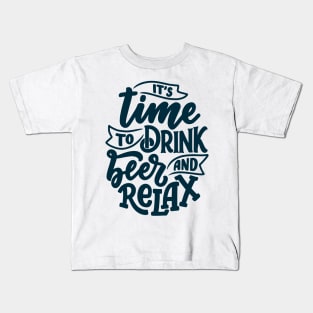 Its Time To Drink Beer and Relax Funny Humor Quote Kids T-Shirt